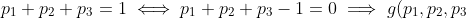 p_1+p_2+p_3=1 \iff p_1+p_2+p_3-1=0 \implies g(p_1,p_2,p_3)=p_1+p_2+p_3-1
